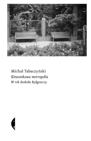 Kieszonkowa metropolia. W rok dookoła Bydgoszczy - Michał Tabaczyński