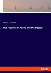 Our Troubles in Poona and the Deccan - Arthur Crawford
