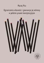 Ograniczenia własności i gwarancje jej ochrony.. - Maciej Pisz