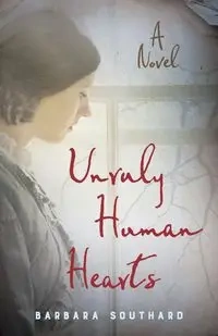 Unruly Human Hearts - Barbara Southard