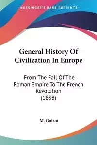 General History Of Civilization In Europe - Guizot M.
