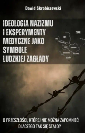 Ideologia nazizmu i eksperymenty medyczne jako... - Dawid Skrobiszewski