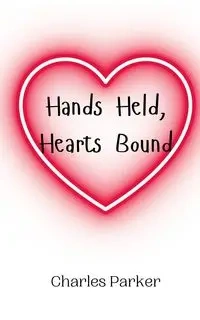 Hands Held, Hearts Bound - Parker Charles
