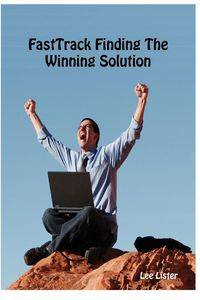 Fasttrack Finding the Winning Solution - Lee Lister