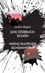 (un) sterblich schön - Gudrun Bogner