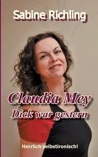 Claudia Mey - Dick war gestern - Sabine Richling