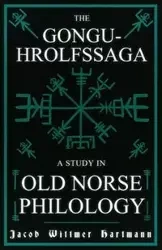 The Gongu-Hrolfssaga - A Study in Old Norse Philology - Jacob Hartmann Wittmer