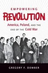 Empowering Revolution - Gregory F. Domber
