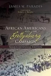 African Americans and the Gettysburg Campaign - James M. Paradis