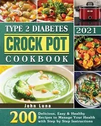 Type 2 Diabetes Crock Pot Cookbook 2021 - Luna John