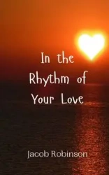 In the Rhythm of Your Love - Jacob Robinson