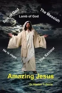 Amazing Jesus - Ferrie Dr Alastair T.