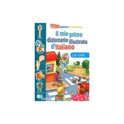 Il mio primo dizionario illustrato d'italiano - La citta - Tiziana Tonni