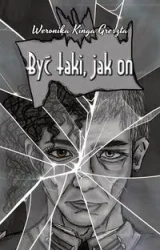 Być taki, jak on - Weronika Kinga Greszta