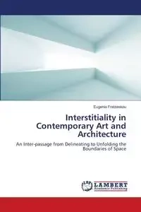 Interstitiality in Contemporary Art and Architecture - Eugenia Fratzeskou