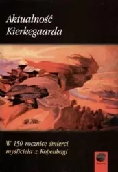 Aktualność Kierkegaarda. W 150 rocznicę śmierci... - praca zbiorowa