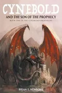 Cynebold and the Son of the Prophecy - Brian Newsome