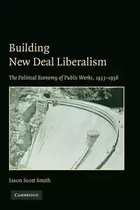 Building New Deal Liberalism - Jason Scott Smith
