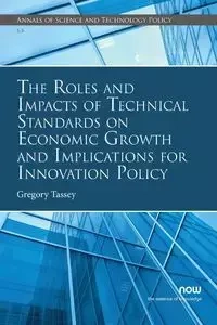 The Roles and Impacts of Technical Standards on Economic Growth and Implications for Innovation Policy - Gregory Tassey