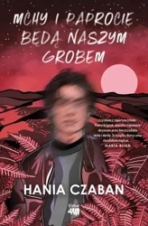 Mchy i paprocie będą naszym grobem - Hanna Czaban