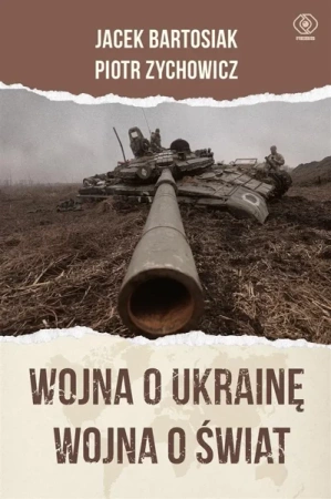 Wojna o Ukrainę. Wojna o świat - Jacek Bartosiak, Piotr Zychowicz