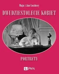 Dwudziestolecie kobiet. Portrety - Łozińska Maja, Jan Łoziński