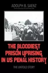 The Bloodiest Prison Uprising in US Penal History - Adolph B. Saenz