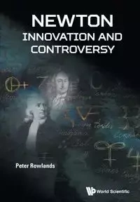 NEWTON - INNOVATION AND CONTROVERSY - PETER ROWLANDS