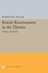 British Rearmament in the Thirties - Shay Robert Paul