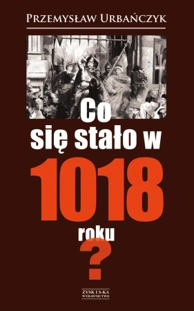 Co się stało w 1018 roku - Przemysław Urbańczyk