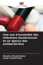 Une vue d'ensemble des infections bactériennes et un aperçu des antibactériens - Ahmad Rather Muzafar