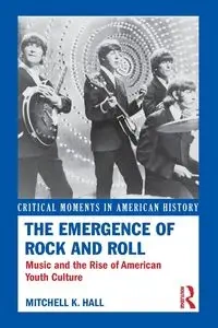The Emergence of Rock and Roll - Mitchell K. Hall