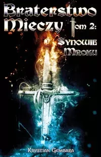 Braterstwo Mieczy. Tom 2: Synowie Mroku - Krystian Gembara