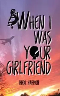 When I Was Your Girlfriend - Nikki Harmon