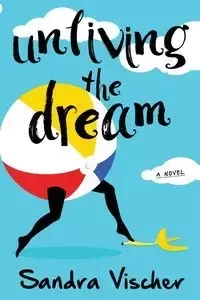 Unliving the Dream - Sandra Vischer