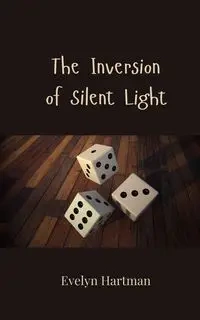 The Inversion of Silent Light - Evelyn Hartman