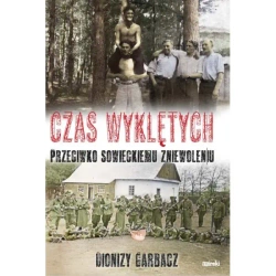 Czas Wyklętych przeciwko sowieckiemu zniewoleniu - oprawa twarda - GARBACZ DIONIZY