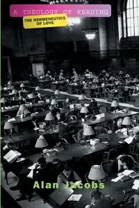 A Theology Of Reading - Alan Jacobs