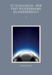 FC Schalke 04 - Der fast wundersame Klassenerhalt - Schnepper Wolfgang