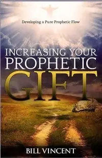 Increasing Your Prophetic Gift - Vincent Bill