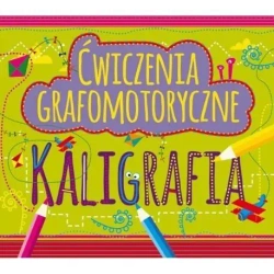 Ćwiczenia grafomotoryczne. Kaligrafia - praca zbiorowa