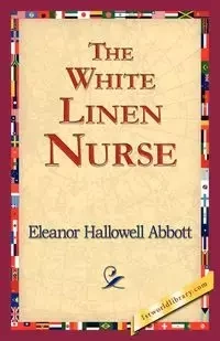 The White Linen Nurse - Eleanor Abbott Hallowell