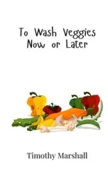 To Wash Veggies Now or Later - Marshall Timothy