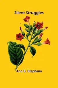 Silent Struggles - Ann S. Stephens