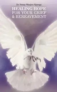 Healing Hope for Your Grief & Bereavement - Penny Njoroge Wanjiru
