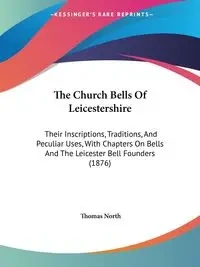 The Church Bells Of Leicestershire - Thomas North