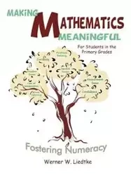 Making Mathematics Meaningful for Students in the Primary Grades - Werner W. Liedtke Liedtke
