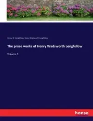 The prose works of Henry Wadsworth Longfellow - Henry Longfellow Wadsworth