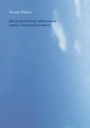 Szkoła duchowości miłosierdzia siostry Faustyny - Henryk Wejman