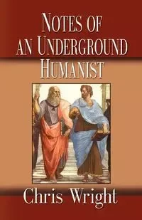 Notes of an Underground Humanist - Chris Wright